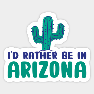 I'd rather be in Arizona Arizona tourism Sticker